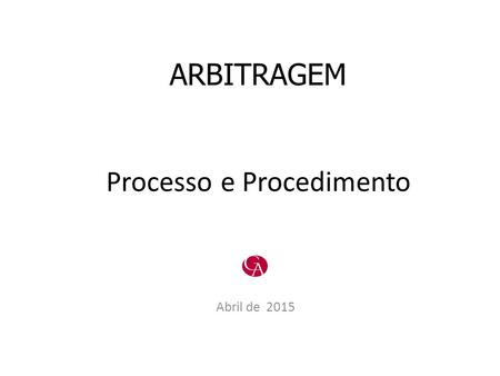 ARBITRAGEM Processo e Procedimento Abril de 2015.