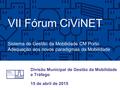 VII Fórum CiViNET Sistema de Gestão da Mobilidade CM Porto Adequação aos novos paradigmas da Mobilidade 15 de abril de 2015 Divisão Municipal de Gestão.