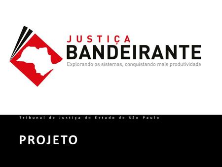 PROJETO Tribunal de Justiça do Estado de São Paulo.