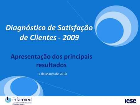 Diagnóstico de Satisfação de Clientes - 2009 Apresentação dos principais resultados 1 de Março de 2010.