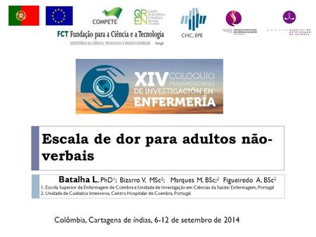Escala de dor para adultos não- verbais Colômbia, Cartagena de índias, 6-12 de setembro de 2014 MIAMI, Setembro de 2012 Batalha L, PhD 1 ; Bizarro V, MSc.