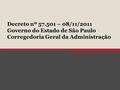 Decreto nº 57.501 – 08/11/2011 Governo do Estado de São Paulo Corregedoria Geral da Administração.