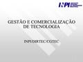 1 GESTÃO E COMERCIALIZAÇÃO DE TECNOLOGIA INPI/DIRTEC/CGTEC.
