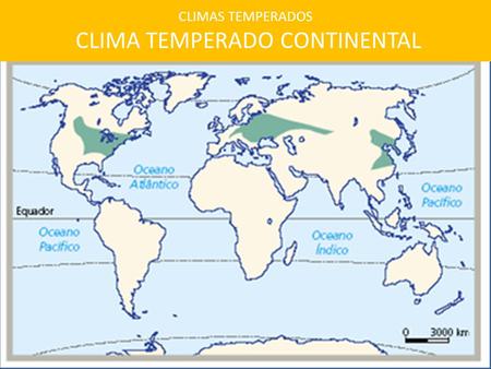 CLIMAS TEMPERADOS CLIMA TEMPERADO CONTINENTAL