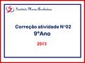 Instituto Maria Auxiliadora 2013 Correção atividade N°02 9ºAno.