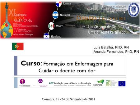 Coimbra, 18 -24 de Setembro de 2011 Curso: Formação em Enfermagem para Cuidar o doente com dor 11 th Iberoamerican Conference on Nursing Education of the.