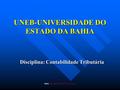 PROF. EDUARDO RAMOS DE SANTANA UNEB-UNIVERSIDADE DO ESTADO DA BAHIA Disciplina: Contabilidade Tributária.