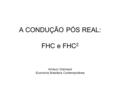 A CONDUÇÃO PÓS REAL: FHC e FHC 2 Amaury Gremaud Economia Brasileira Contemporânea.
