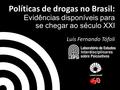 Políticas de drogas no Brasil: Evidências disponíveis para se chegar ao século XXI Luís Fernando Tófoli.