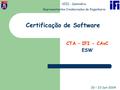 VIII - Seminário Representantes Credenciados de Engenharia Certificação de Software CTA – IFI - CAvC ESW 20 – 23 Set 2004.