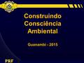 Construindo Consciência Ambiental Guanambi - 2015.