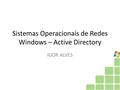 Sistemas Operacionais de Redes Windows – Active Directory IGOR ALVES.