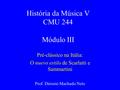 História da Música V CMU 244 Módulo III Pré-clássico na Itália: O nuevo estilo de Scarlatti e Sammartini Prof. Diósnio Machado Neto.