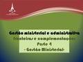 Gestão ministerial e administrativa fronteiras e complementações Parte 4 - Gestão Ministerial-