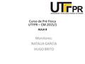 Curso de Pré Física UTFPR – CM 2015/1 AULA 8 Monitores: NATALIA GARCIA HUGO BRITO.
