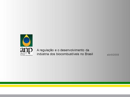 Abril/2008 A regulação e o desenvolvimento da indústria dos biocombustíveis no Brasil.