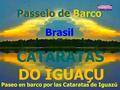 Passeio de Barco CATARATAS DO IGUAÇU Brasil Paseo en barco por las Cataratas de Iguazú.