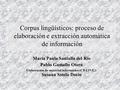 Corpus lingüísticos: proceso de elaboración e extracción automática de información María Paula Santalla del Río Pablo Gamallo Otero Elaboración do material.