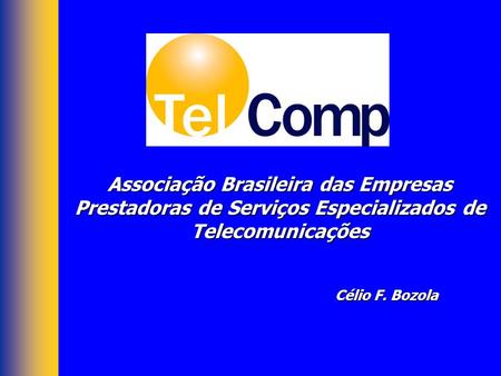 Associação Brasileira das Empresas Prestadoras de Serviços Especializados de Telecomunicações Célio F. Bozola.