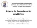 Sistema de Gerenciamento Acadêmico Francieli Zanardi – Luis Henrique Forchesatto – Marcelo Garbin.