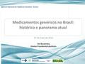 Medicamentos genéricos no Brasil: histórico e panorama atual 07 de maio de 2015 Ivo Bucaresky Diretor Presidente Substituto.