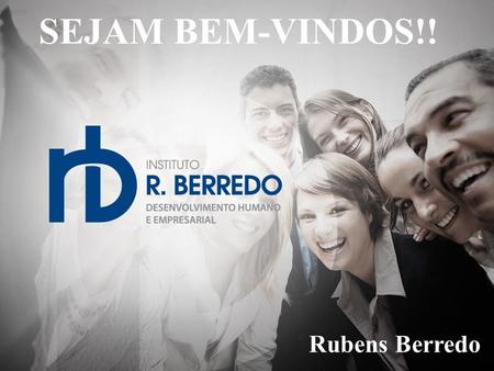 SEJAM BEM-VINDOS!! Rubens Berredo. PILARES DOOS 7 RELACIONAMENTO INTERPESSOAL.