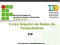 Curso Superior em Redes de Computadores FTP Prof. Sales Filho.