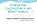 Problemas apontados pelo Diagnóstico Participativo Situacional dos municípios.