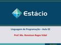 Linguagem de Programação – Aula 02 Prof. Me. Ronnison Reges Vidal.