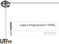 Lógica Programável e VHDL Prof. Marcio Cunha Aula 05 – Projeto RTL.