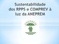 Principais motivos sobre a viabilidade e sustentabilidade dos RPPS: Favoráveis ao Executivo: 1º - No caso de extinção, o art. 5º da portaria nº 2/09 do.