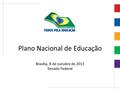 Xxxxxxxxxxxxxxxx Plano Nacional de Educação Brasília, 8 de outubro de 2013 Senado Federal.