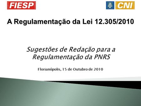 A Regulamentação da Lei 12.305/2010 Florianópolis, 15 de Outubro de 2010.