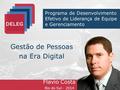 Programa de Desenvolvimento Efetivo de Liderança de Equipe e Gerenciamento Gestão de Pessoas na Era Digital Flavio Costa Rio do Sul - 2014.