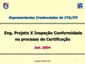 Seminário RCE/RCF 2004 1 Representantes Credenciados do CTA/IFI Eng. Projeto X Inspeção Conformidade Eng. Projeto X Inspeção Conformidade no processo de.