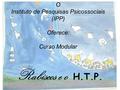O Instituto de Pesquisas Psicossociais (IPP) Oferece: Curso Modular Rabiscos e o H.T.P.