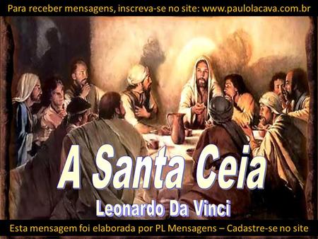 Esta mensagem foi elaborada por PL Mensagens – Cadastre-se no site Para receber mensagens, inscreva-se no site: www.paulolacava.com.br.