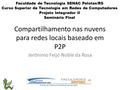 Compartilhamento nas nuvens para redes locais baseado em P2P Jerônimo Feijó Noble da Rosa Faculdade de Tecnologia SENAC Pelotas/RS Curso Superior de Tecnologia.