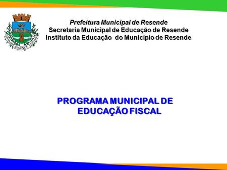 Prefeitura Municipal de Resende Secretaria Municipal de Educação de Resende Instituto da Educação do Município de Resende PROGRAMA MUNICIPAL DE EDUCAÇÃO.