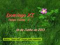 16 de Junho de 2013 Domingo XI Tempo Comum -C- Domingo XI Tempo Comum -C- Música: “Yesav haEl” liturgia judeo-espanhola.