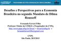 PROGRAMA DE PÓS-GRADUAÇÃO EM ECONOMIA PROGRAMA DE PÓS-GRADUAÇÃO EM ECONOMIA Desafios e Perspectivas para a Economia Brasileira no segundo Mandato de Dilma.