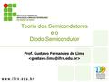 Teoria dos Semicondutores e o Diodo Semicondutor