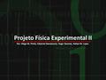 Projeto Física Experimental II Por: Diego M. Pinho, Eduardo Damasceno, Hugo Hennies, Rafael M. Lopes.