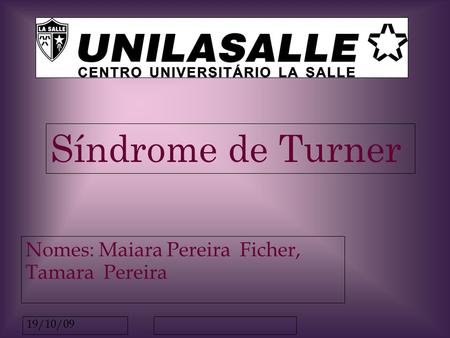 Síndrome de Turner Nomes: Maiara Pereira Ficher, Tamara Pereira