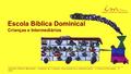 Escola Bíblica Dominical Crianças e Intermediários Instituto Bíblico Maranata - Trabalho de Crianças, Intermediários e Adolescentes – A Palavra Revelada.