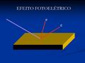 EFEITO FOTOELÉTRICO e e. Capacidade da luz em ejetar elétrons de diversas superfícies metálicas. Capacidade da luz em ejetar elétrons de diversas superfícies.