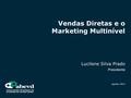Vendas Diretas e o Marketing Multinível Lucilene Silva Prado Presidente agosto 2013.