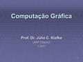1 Computação Gráfica Prof. Dr. Júlio C. Klafke UNIP-Objetivo1-2007.
