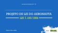 Secretaria de Aviação Civil – PR PROJETO DE LEI DO AERONAUTA LEI 7.183/1984 Ministro Eliseu Padilha.