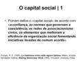 O capital social | 1 Putnam define o « capital social » de acordo com «a confiança, as normas que governam a coexistência, as redes de associacionismo.